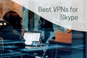 Best VPNs for Skype
