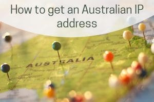 How to get an Australian IP