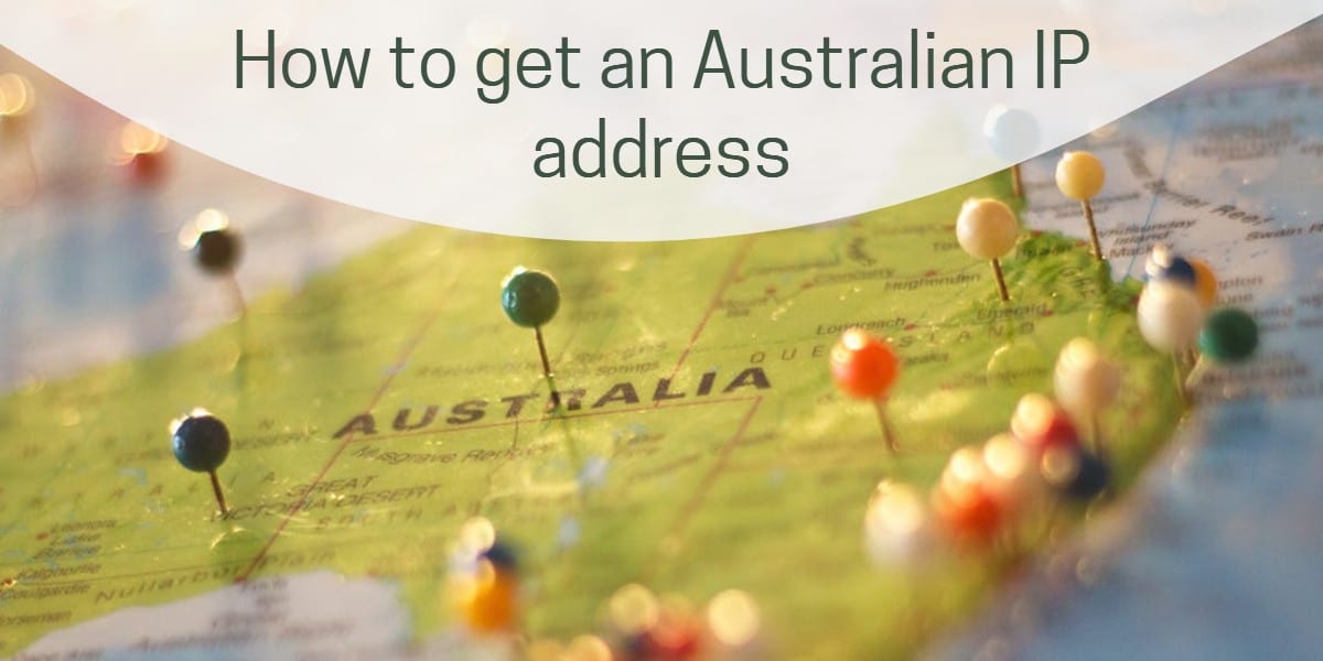 How to Get an Australian IP Adress from Anywhere Abroad